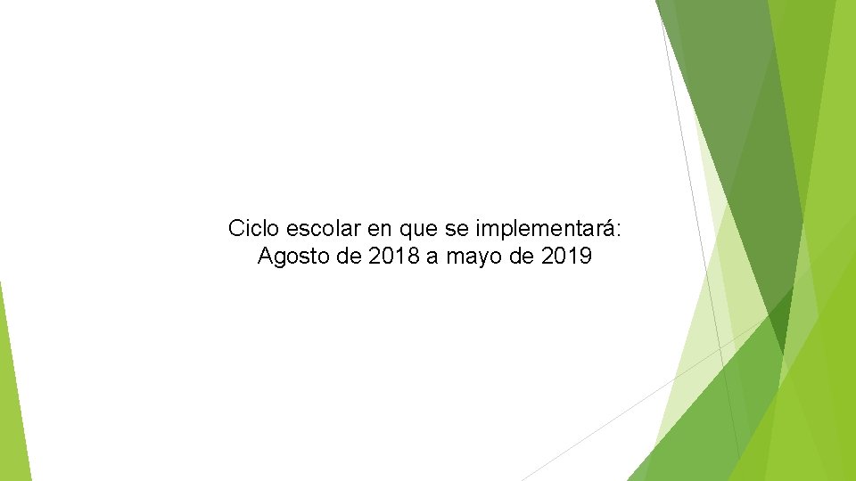 Ciclo escolar en que se implementará: Agosto de 2018 a mayo de 2019 