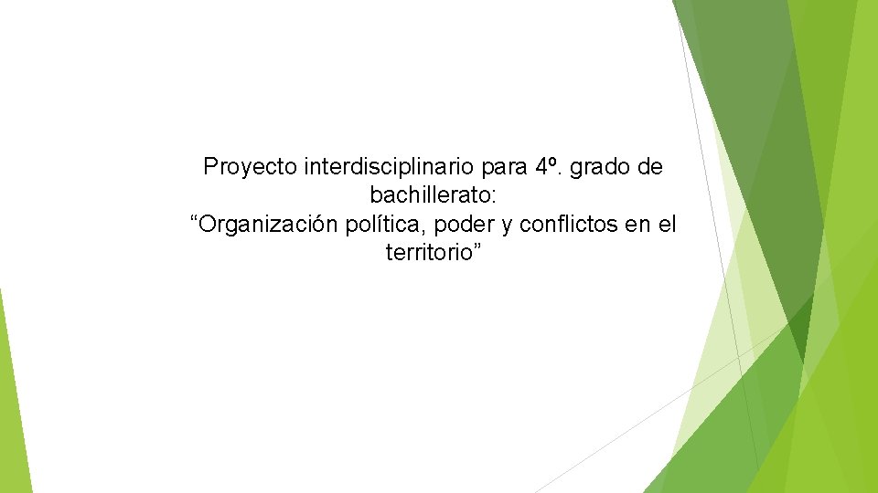 Proyecto interdisciplinario para 4º. grado de bachillerato: “Organización política, poder y conflictos en el