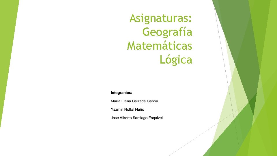 Asignaturas: Geografía Matemáticas Lógica 