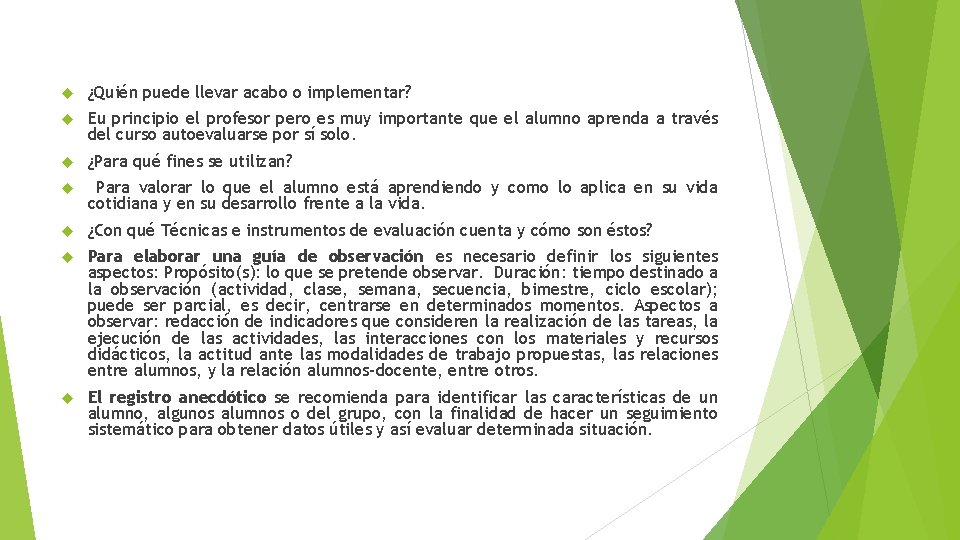  ¿Quién puede llevar acabo o implementar? Eu principio el profesor pero es muy