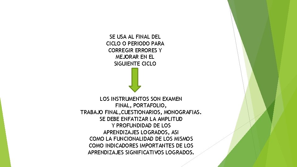 SE USA AL FINAL DEL CICLO O PERIODO PARA CORREGIR ERRORES Y MEJORAR EN