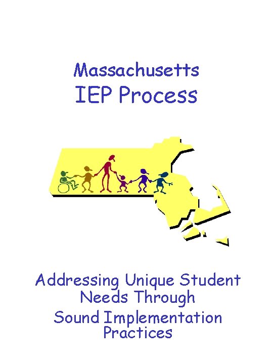 Massachusetts IEP Process Addressing Unique Student Needs Through Sound Implementation Practices 