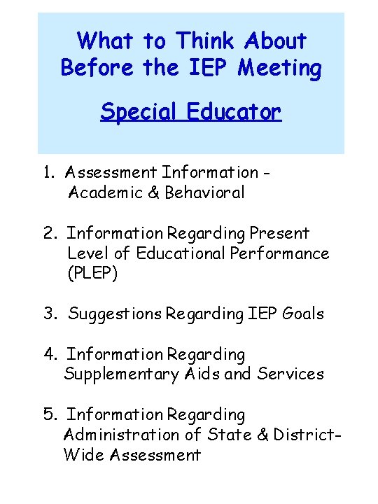 What to Think About Before the IEP Meeting Special Educator 1. Assessment Information Academic