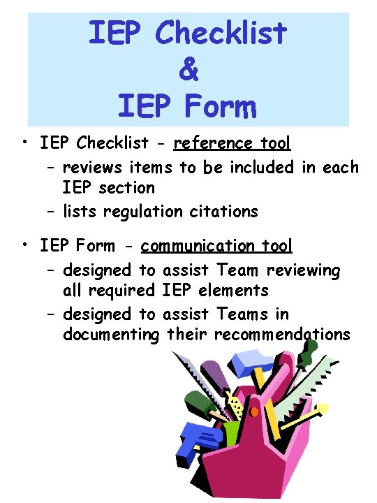 IEP Checklist & IEP Form • IEP Checklist - reference tool – reviews items