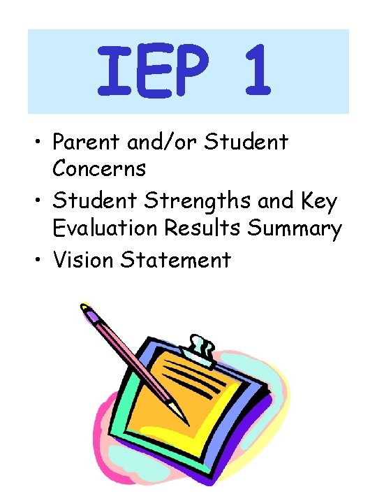 IEP 1 • Parent and/or Student Concerns • Student Strengths and Key Evaluation Results