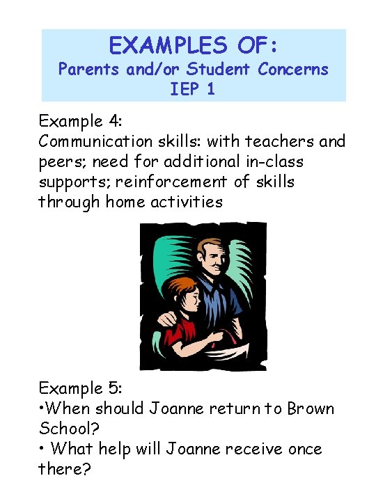 EXAMPLES OF: Parents and/or Student Concerns IEP 1 Example 4: Communication skills: with teachers