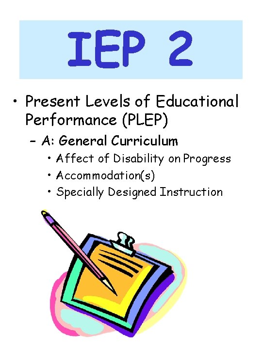 IEP 2 • Present Levels of Educational Performance (PLEP) – A: General Curriculum •