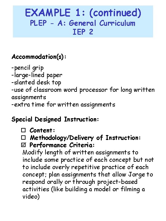 EXAMPLE 1: (continued) PLEP - A: General Curriculum IEP 2 Accommodation(s): -pencil grip -large-lined