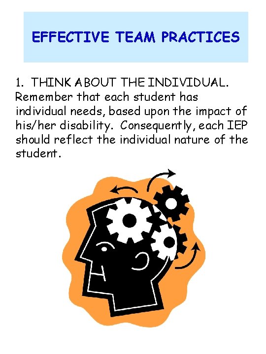 EFFECTIVE TEAM PRACTICES 1. THINK ABOUT THE INDIVIDUAL. Remember that each student has individual