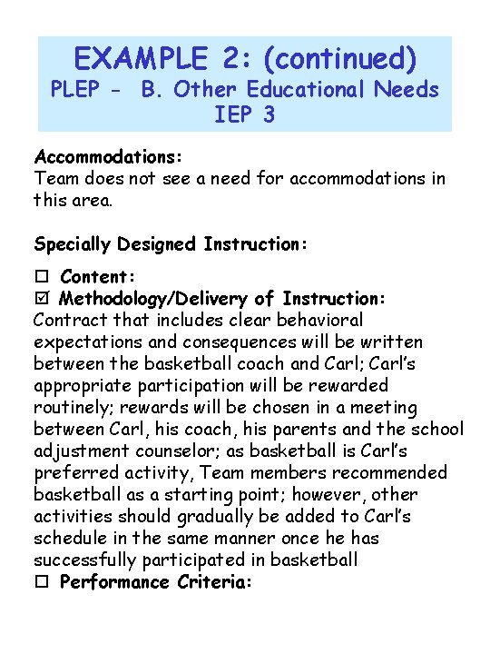 EXAMPLE 2: (continued) PLEP - B. Other Educational Needs IEP 3 Accommodations: Team does