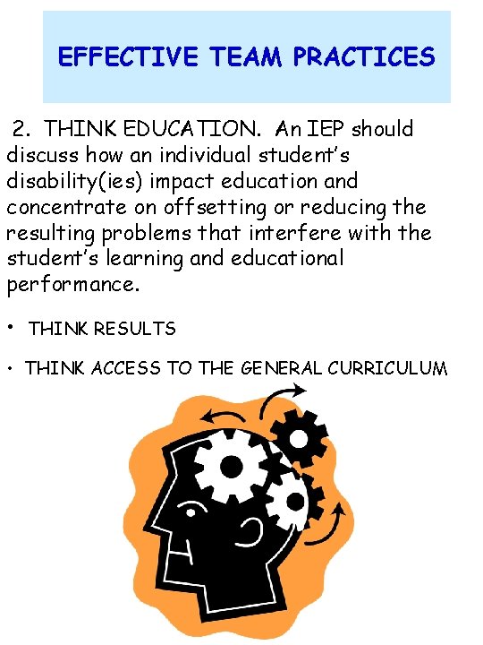 EFFECTIVE TEAM PRACTICES 2. THINK EDUCATION. An IEP should discuss how an individual student’s