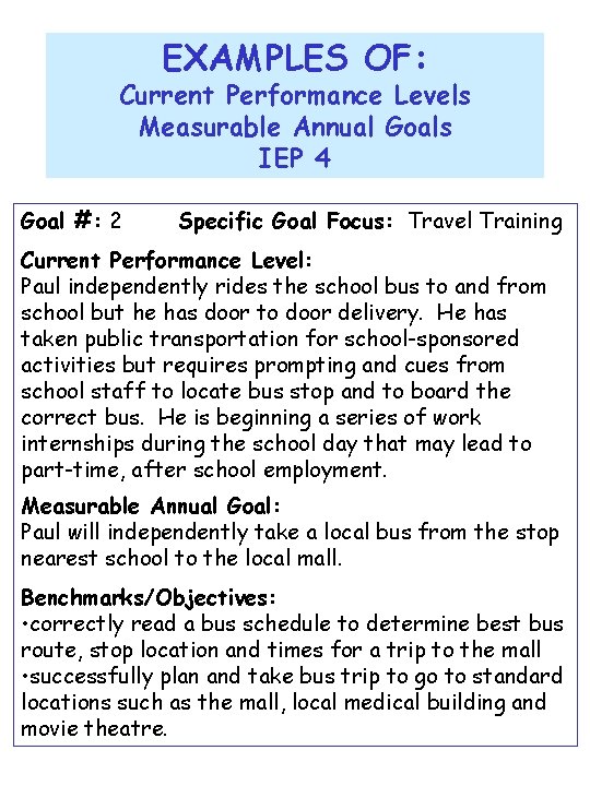 EXAMPLES OF: Current Performance Levels Measurable Annual Goals IEP 4 Goal #: 2 Specific