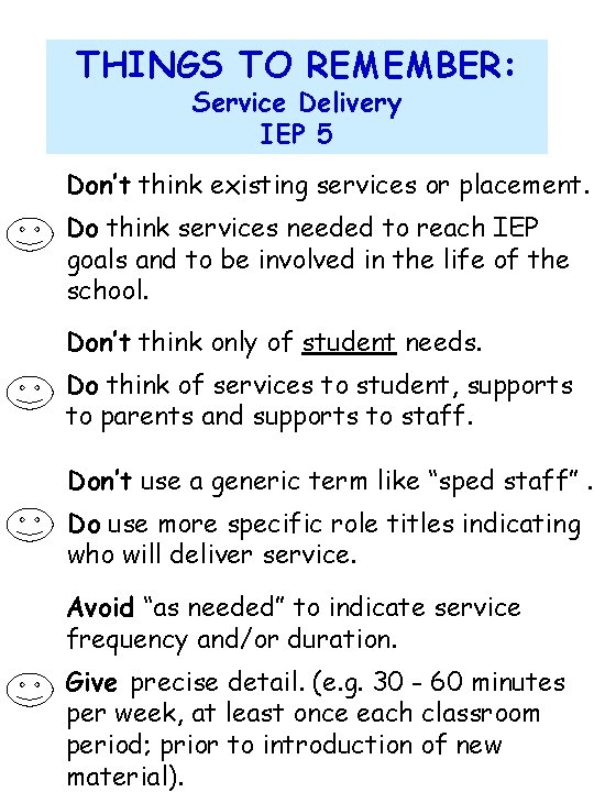 THINGS TO REMEMBER: Service Delivery IEP 5 Don’t think existing services or placement. Do