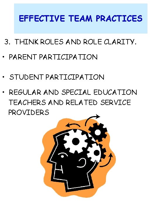 EFFECTIVE TEAM PRACTICES 3. THINK ROLES AND ROLE CLARITY. • PARENT PARTICIPATION • STUDENT