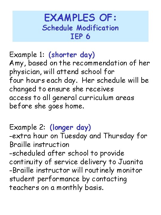 EXAMPLES OF: Schedule Modification IEP 6 Example 1: (shorter day) Amy, based on the