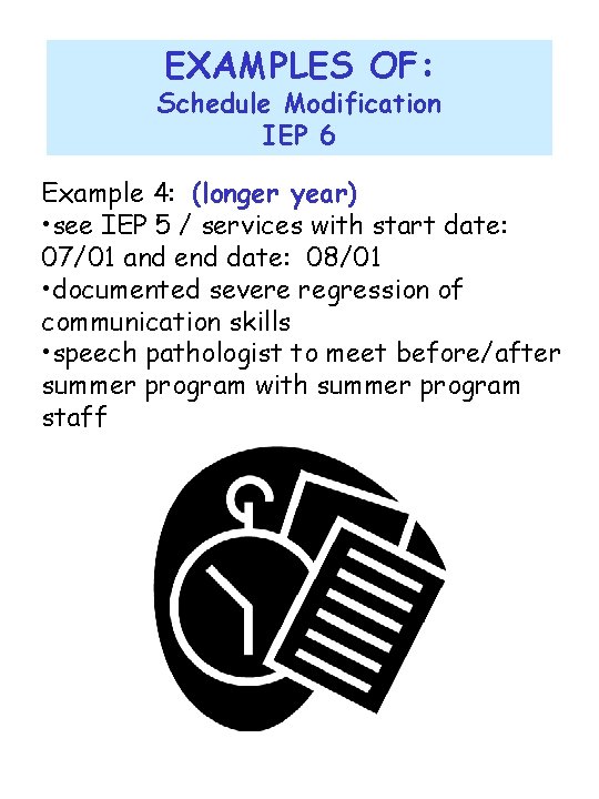 EXAMPLES OF: Schedule Modification IEP 6 Example 4: (longer year) • see IEP 5