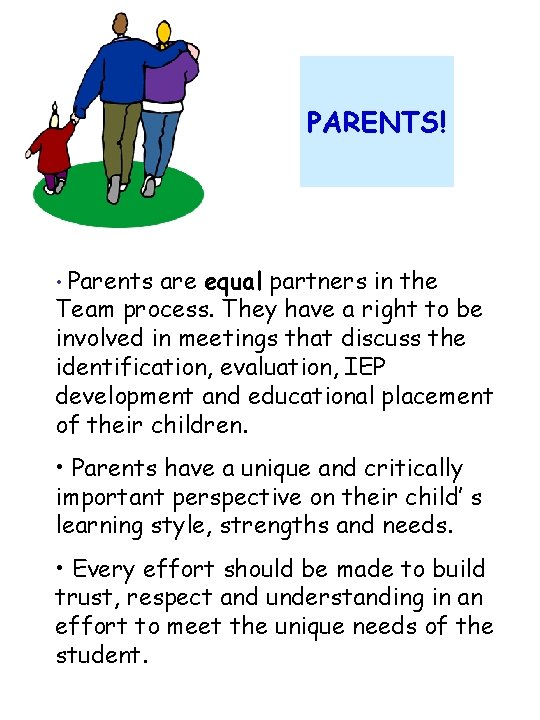 PARENTS! • Parents are equal partners in the Team process. They have a right