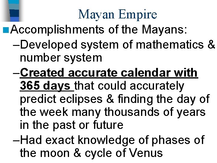 Mayan Empire n Accomplishments of the Mayans: –Developed system of mathematics & number system