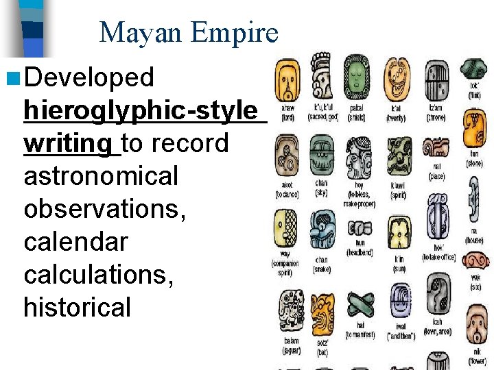 Mayan Empire n Developed hieroglyphic-style writing to record astronomical observations, calendar calculations, historical &