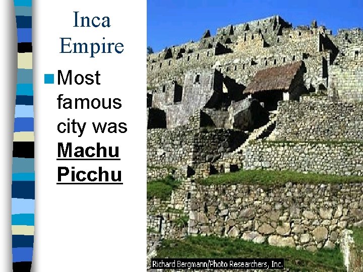 Inca Empire n Most famous city was Machu Picchu 