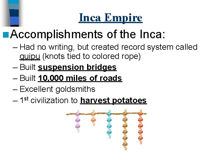 Inca Empire n Accomplishments of the Inca: – Had no writing, but created record