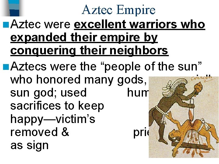 Aztec Empire n Aztec were excellent warriors who expanded their empire by conquering their
