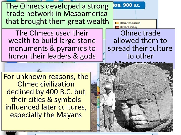 The Olmecs developed a strong The trade. Olmecs network in Mesoamerica that brought them
