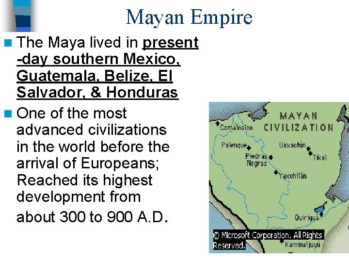 Mayan Empire n The Maya lived in present -day southern Mexico, Guatemala, Belize, El