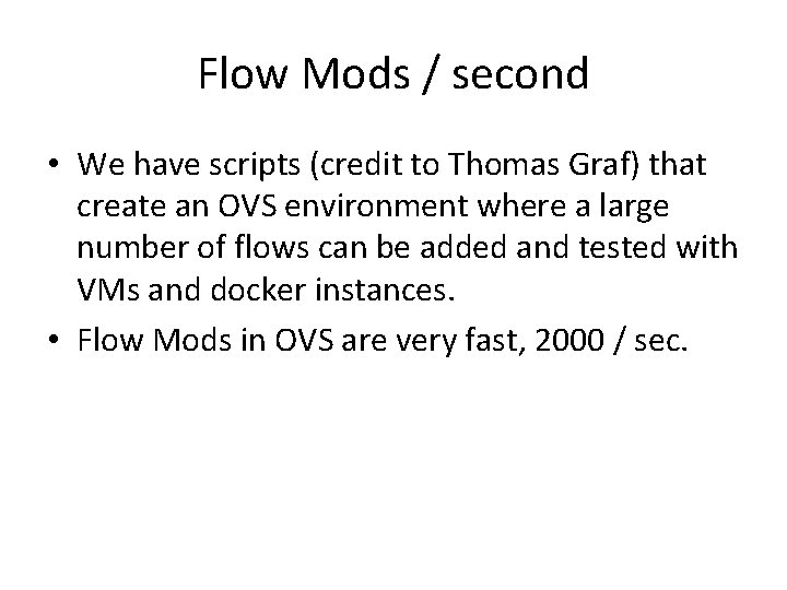Flow Mods / second • We have scripts (credit to Thomas Graf) that create Flow Mods / second • We have scripts (credit to Thomas Graf) that create