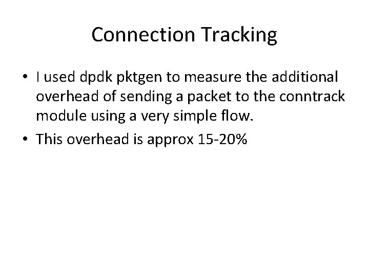 Connection Tracking • I used dpdk pktgen to measure the additional overhead of sending Connection Tracking • I used dpdk pktgen to measure the additional overhead of sending