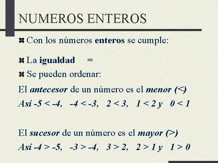 NUMEROS ENTEROS Con los números enteros se cumple: La igualdad = Se pueden ordenar: