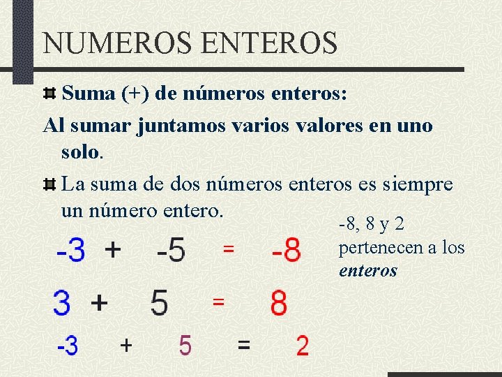 NUMEROS ENTEROS Suma (+) de números enteros: Al sumar juntamos varios valores en uno