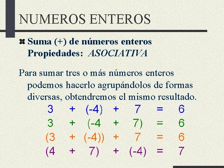 NUMEROS ENTEROS Suma (+) de números enteros Propiedades: ASOCIATIVA Para sumar tres o más