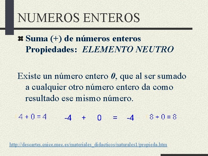 NUMEROS ENTEROS Suma (+) de números enteros Propiedades: ELEMENTO NEUTRO Existe un número entero
