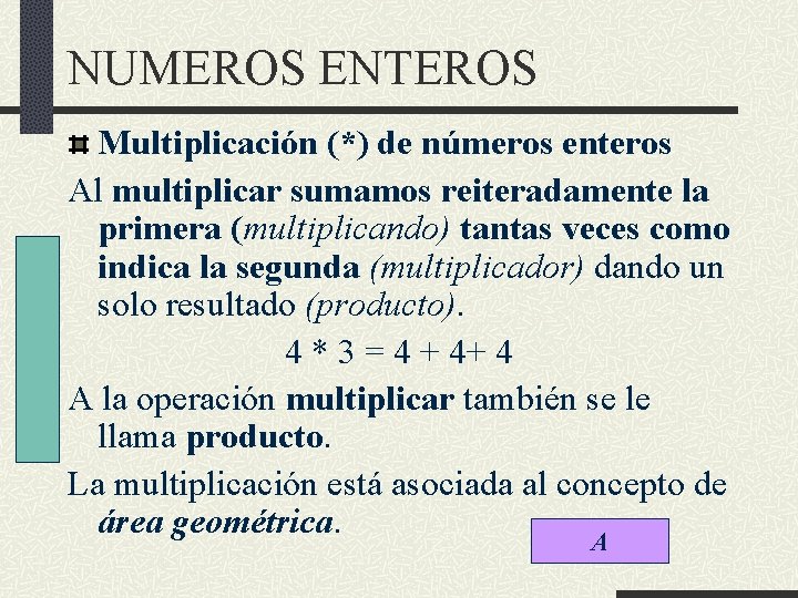 NUMEROS ENTEROS Multiplicación (*) de números enteros Al multiplicar sumamos reiteradamente la primera (multiplicando)