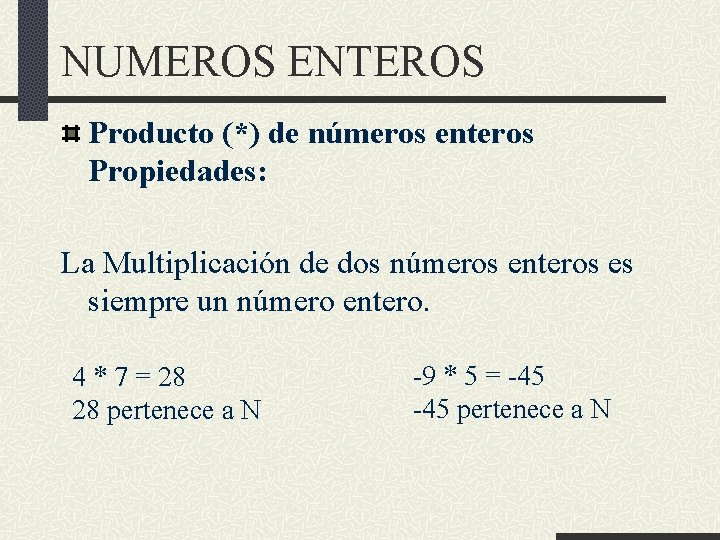 NUMEROS ENTEROS Producto (*) de números enteros Propiedades: La Multiplicación de dos números enteros