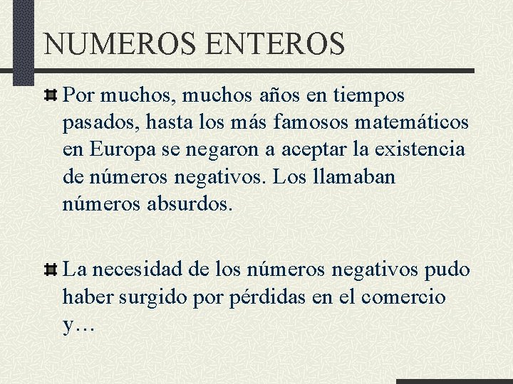 NUMEROS ENTEROS Por muchos, muchos años en tiempos pasados, hasta los más famosos matemáticos