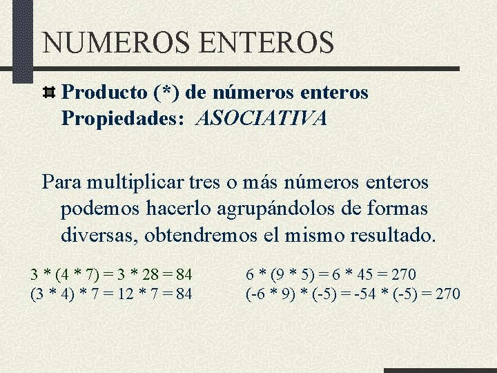 NUMEROS ENTEROS Producto (*) de números enteros Propiedades: ASOCIATIVA Para multiplicar tres o más