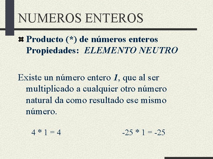 NUMEROS ENTEROS Producto (*) de números enteros Propiedades: ELEMENTO NEUTRO Existe un número entero