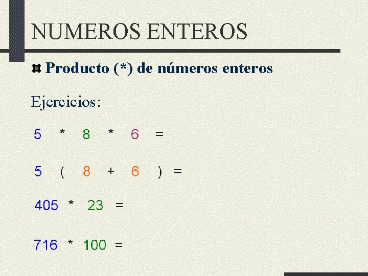 NUMEROS ENTEROS Producto (*) de números enteros Ejercicios: 