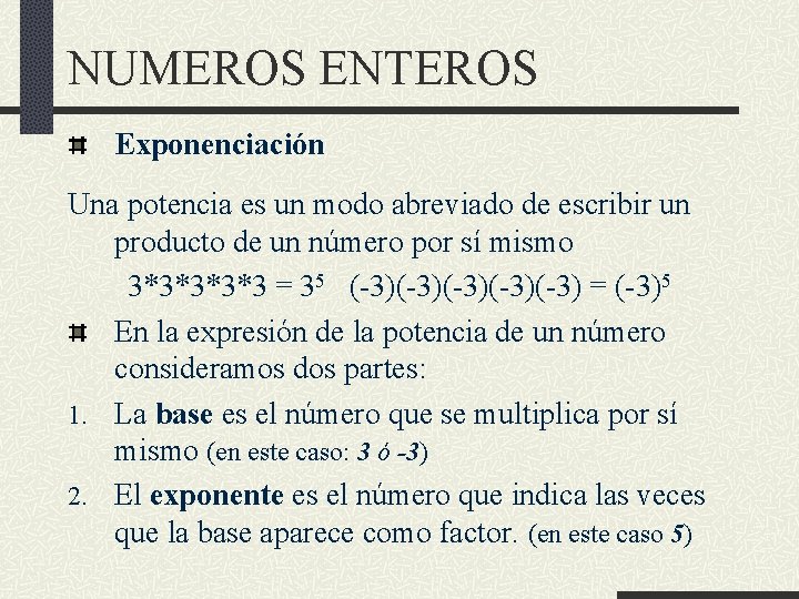 NUMEROS ENTEROS Exponenciación Una potencia es un modo abreviado de escribir un producto de