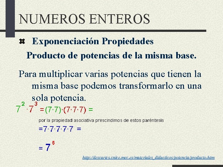 NUMEROS ENTEROS Exponenciación Propiedades Producto de potencias de la misma base. Para multiplicar varias