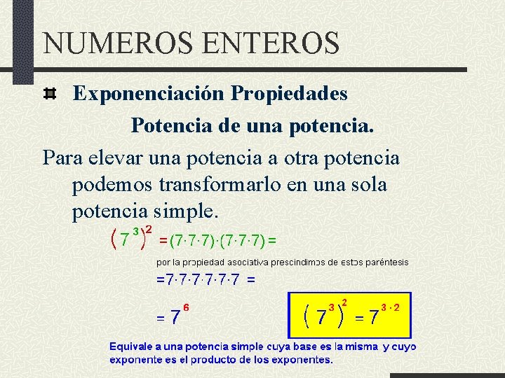 NUMEROS ENTEROS Exponenciación Propiedades Potencia de una potencia. Para elevar una potencia a otra