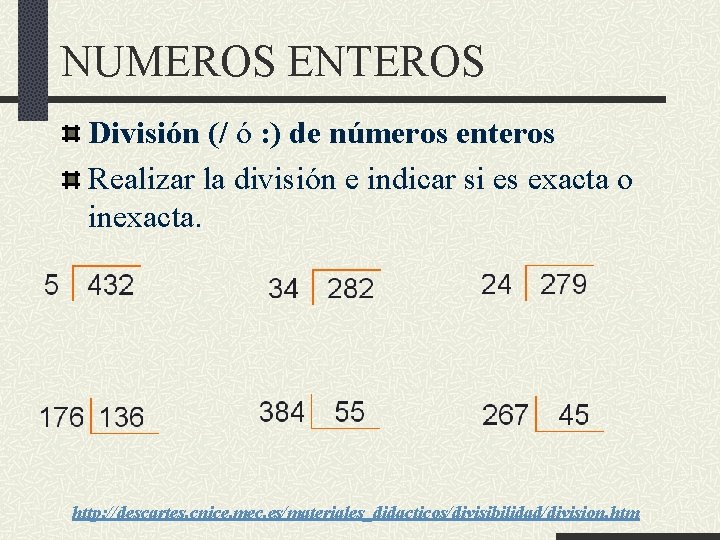 NUMEROS ENTEROS División (/ ó : ) de números enteros Realizar la división e