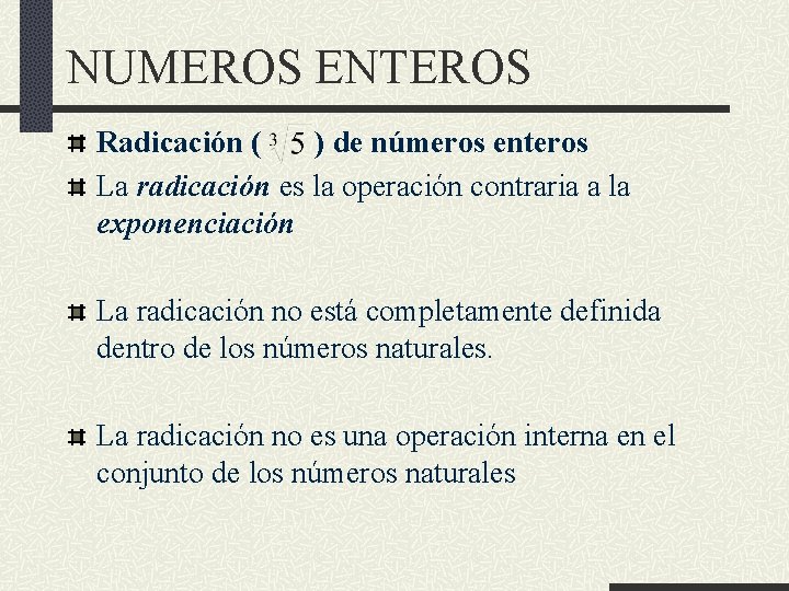 NUMEROS ENTEROS Radicación ( ) de números enteros La radicación es la operación contraria