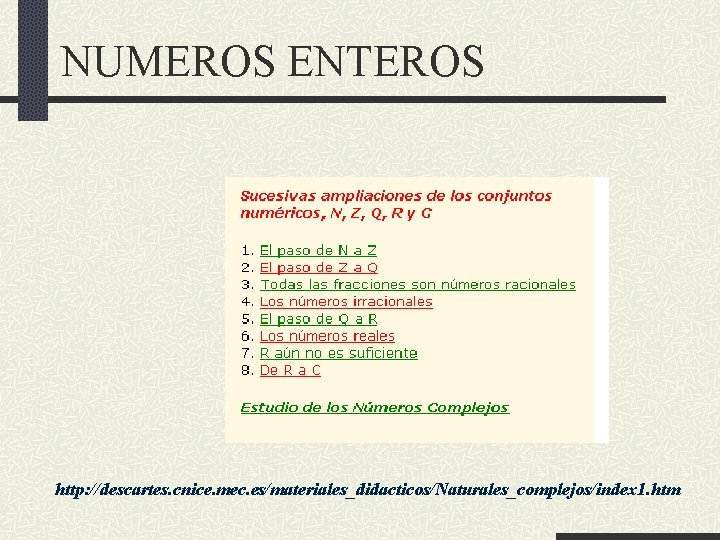 NUMEROS ENTEROS http: //descartes. cnice. mec. es/materiales_didacticos/Naturales_complejos/index 1. htm 