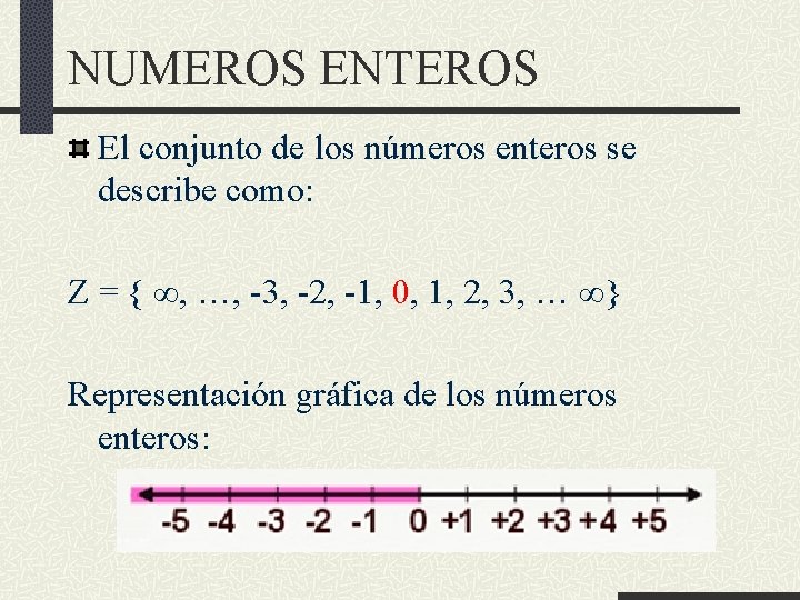 NUMEROS ENTEROS El conjunto de los números enteros se describe como: Z = {