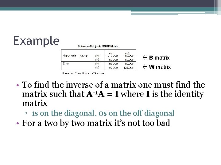 Example B matrix W matrix • To find the inverse of a matrix one