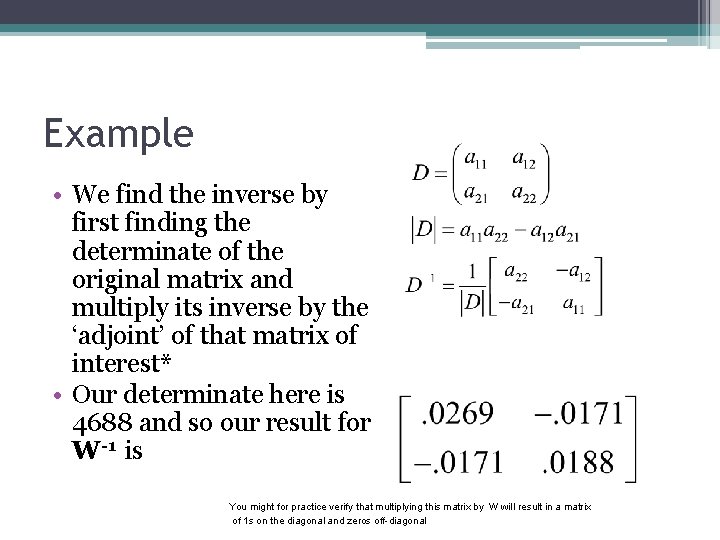 Example • We find the inverse by first finding the determinate of the original