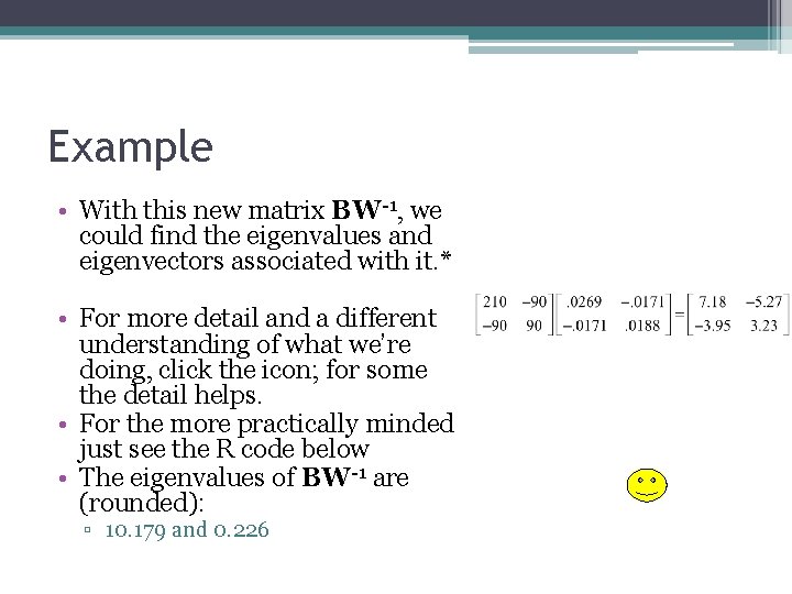 Example • With this new matrix BW-1, we could find the eigenvalues and eigenvectors
